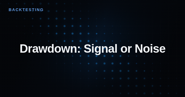 Drawdown: Signal or Noise