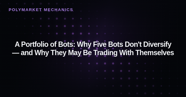 A Portfolio of Bots: Why Five Bots Don't Diversify — and Why They May Be Trading With Themselves
