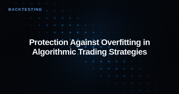 Protection Against Overfitting in Algorithmic Trading Strategies