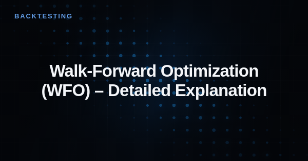 Walk-Forward Optimization (WFO) – Detailed Explanation