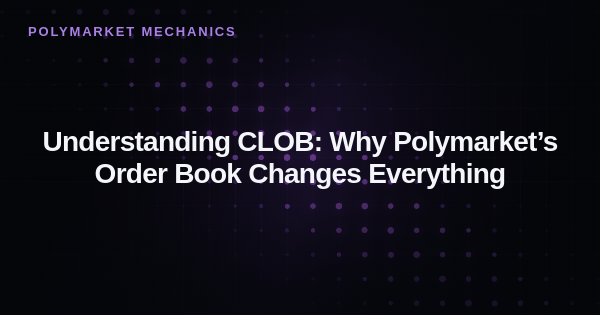 Understanding CLOB: Why Polymarket’s Order Book Changes Everything